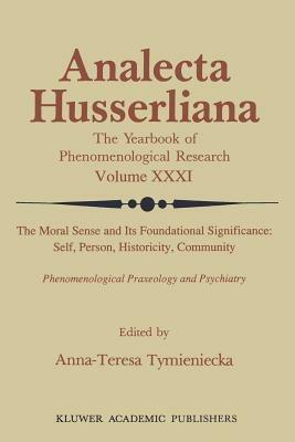 The Moral Sense and its Foundational Significance: Self, Person, Historicity, Community: Phenomenological Praxeology and Psychiatry - cover