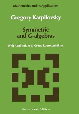 Symmetric and G-algebras: With Applications to Group Representations - Gregory Karpilovsky - cover