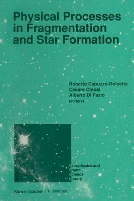 Physical Processes in Fragmentation and Star Formation: Proceedings of the Workshop on ‘Physical Processes in Fragmentation and Star Formation’, Held in Monteporzio Catone (Rome), Italy, June 5–11, 1989 - cover