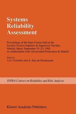 Systems Reliability Assessment: Proceedings of the Ispra Course held at the Escuela Tecnica Superior de Ingenieros Navales, Madrid, Spain, September 19–23, 1988 in collaboration with Universidad Politecnica de Madrid - cover
