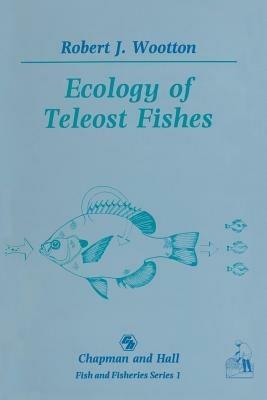 Ecology of Teleost Fishes - Robert J. Wootton - cover