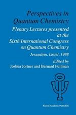 Perspectives in Quantum Chemistry: Plenary Lectures Presented at the Sixth International Congress on Quantum Chemistry Held in Jerusalem, Israel, August 22–25 1988