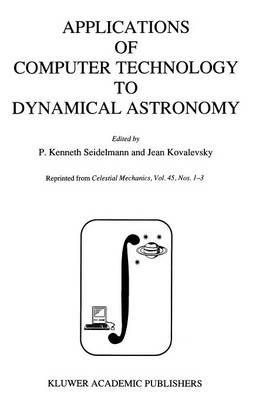 Applications of Computer Technology to Dynamical Astronomy: Proceedings of the 109th Colloquium of the International Astronomical Union, held in Gaithersburg, Maryland, 27–29 July 1988 - cover
