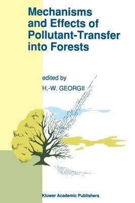 Mechanisms and Effects of Pollutant-Transfer into Forests: Proceedings of the Meeting on Mechanisms and Effects of Pollutant-Transfer into Forests, held in Oberursel/Taunus, F.R.G., November 24–25, 1988 - cover