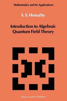 Introduction to Algebraic Quantum Field Theory - S.S. Horuzhy - cover
