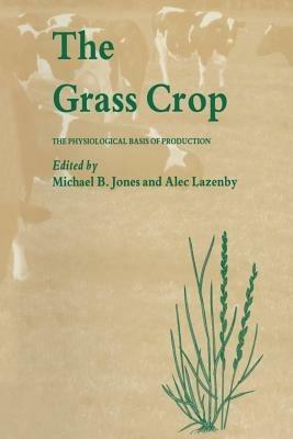 The Grass Crop: The Physiological basis of production - M. Jones - cover
