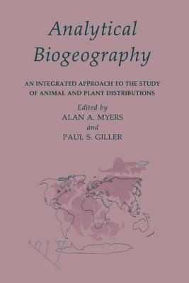 Analytical Biogeography: An Integrated Approach to the Study of Animal and Plant Distributions - Paul Giller - cover
