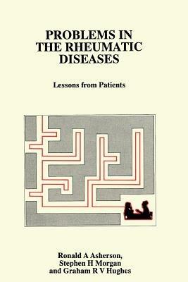 Problems in the Rheumatic Diseases: Lessons from Patients - R.A. Asherson,S.H. Morgan,G.R.V. Hughes - cover