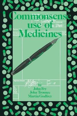 Commonsense use of Medicines - John Fry,J.R. Trounce,M. Godfrey - cover