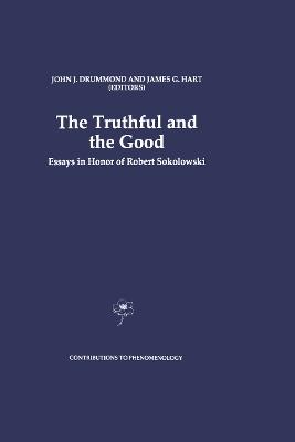The Truthful and the Good: Essays in Honor of Robert Sokolowski - cover