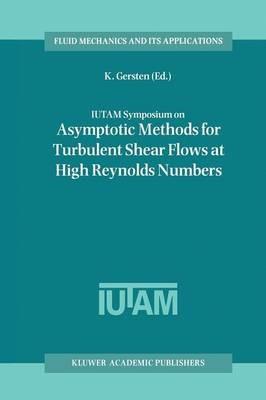 IUTAM Symposium on Asymptotic Methods for Turbulent Shear Flows at High Reynolds Numbers: Proceedings of the IUTAM Symposium held in Bochum, Germany, June 28–30 1995 - cover