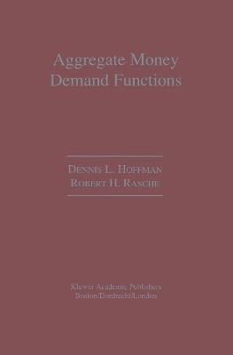 Aggregate Money Demand Functions: Empirical Applications in Cointegrated Systems - Dennis L. Hoffman,Robert H. Rasche - cover