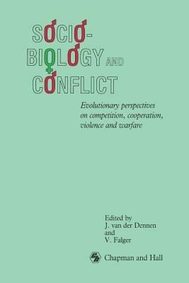 Sociobiology and Conflict: Evolutionary perspectives on competition, cooperation, violence and warfare - V. Falger - cover