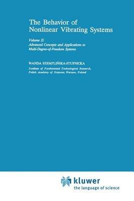 The Behaviour of Nonlinear Vibrating Systems: Volume II: Advanced Concepts and Applications to Multi-Degree-of-Freedom Systems - Wanda Szemplinska - cover