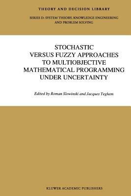 Stochastic Versus Fuzzy Approaches to Multiobjective Mathematical Programming under Uncertainty - cover