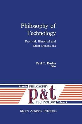 Philosophy of Technology: Practical, Historical and Other Dimensions - cover