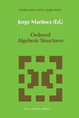 Ordered Algebraic Structures: Proceedings of the Caribbean Mathematics Foundation Conference on Ordered Algebraic Structures, Curaçao, August 1988 - cover