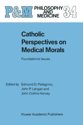 Catholic Perspectives on Medical Morals: Foundational Issues - cover