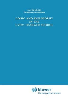 Logic and Philosophy in the Lvov—Warsaw School - Jan Wolenski - cover