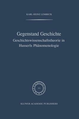 Gegenstand Geschichte: Geschichtswissenschaftstheorie in Husserls Phänomenologie - K.-H. Lembeck - cover