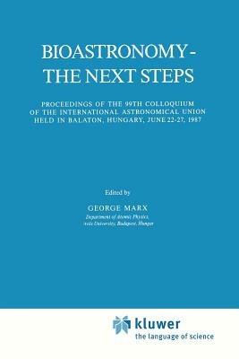 Bioastronomy - The Next Steps: Proceedings of the 99th Colloquium of the International Astronomical Union held in Balaton, Hungary, June 22–27, 1987 - cover