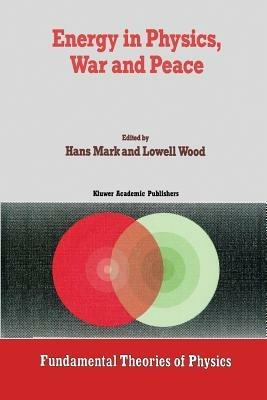 Energy in Physics, War and Peace: A Festschrift Celebrating Edward Teller’s 80th Birthday - cover