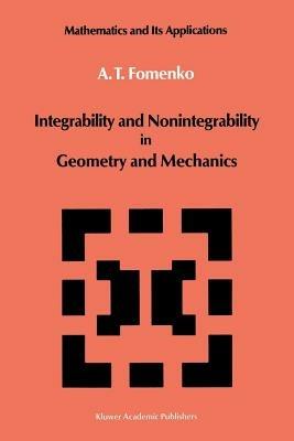 Integrability and Nonintegrability in Geometry and Mechanics - A.T. Fomenko - cover