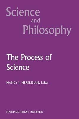 The Process of Science: Contemporary Philosophical Approaches to Understanding Scientific Practice - cover