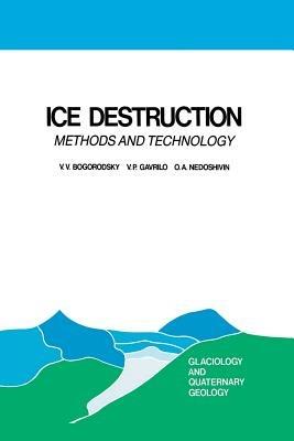 Ice Destruction: Methods and Technology - V.V. Bogorodsky,V.P. Gavrilo,O.A. Nedoshivin - cover