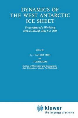 Dynamics of the West Antarctic Ice Sheet: Proceedings of a Workshop held in Utrecht, May 6–8, 1985 - cover
