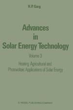 Advances in Solar Energy Technology: Volume 3 Heating, Agricultural and Photovoltaic Applications of Solar Energy