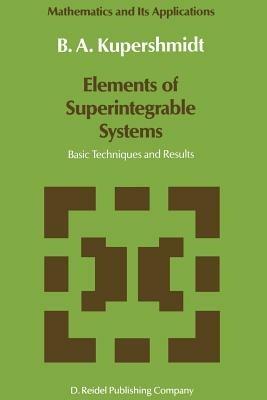 Elements of Superintegrable Systems: Basic Techniques and Results - B. Kupershmidt - cover