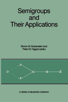 Semigroups and Their Applications: Proceedings of the International Conference “Algebraic Theory of Semigroups and Its Applications” held at the California State University, Chico, April 10–12, 1986 - cover