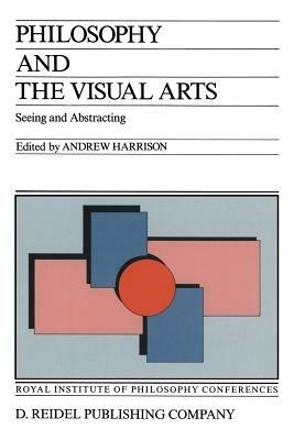 Philosophy and the Visual Arts: Seeing and Abstracting - cover