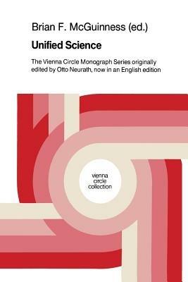 Unified Science: The Vienna Circle Monograph Series originally edited by Otto Neurath, now in an English edition - cover