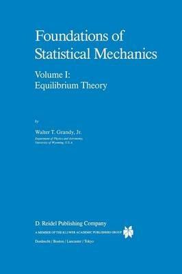 Foundations of Statistical Mechanics: Equilibrium Theory - W.T. Grandy Jr. - cover