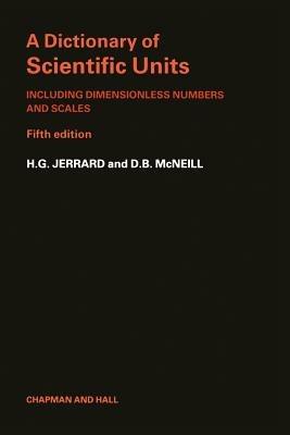 A Dictionary of Scientific Units: Including dimensionless numbers and scales - H. G. Jerrard - cover