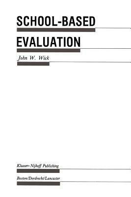 School-Based Evaluation: A Guide for Board Members, Superintendents, Principals, Department Heads, and Teachers - John W. Wick - cover