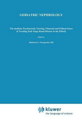 Geriatric Nephrology: The medical, psychosocial, nursing, financial and ethical issues of treating end-stage renal disease in the elderly - cover