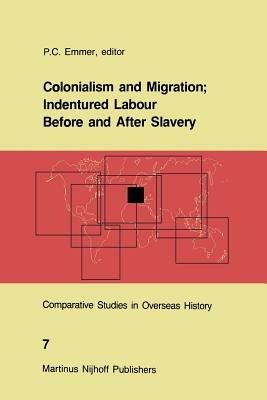 Colonialism and Migration; Indentured Labour Before and After Slavery - cover