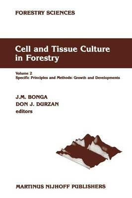 Cell and Tissue Culture in Forestry: Volume 2 Specific Principles and Methods: Growth and Developments - cover