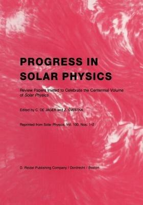 Progress in Solar Physics: Review Papers Invited to Celebrate the Centennial Volume of Solar Physics - cover