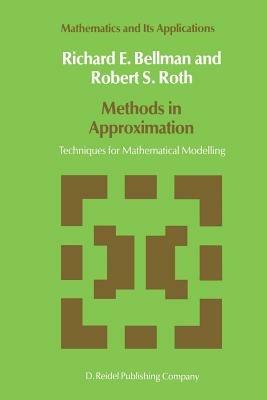 Methods in Approximation: Techniques for Mathematical Modelling - N.D. Bellman,R.S. Roth - cover