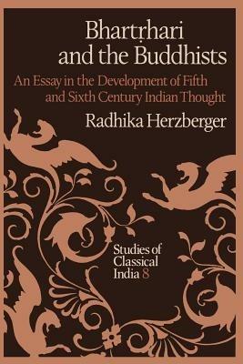 Bhart?hari and the Buddhists: An Essay in the Development of Fifth and Sixth Century Indian Thought - Radhika Herzberger - cover
