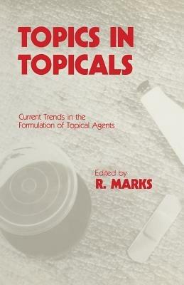 Topics in Topicals: Current Trends in the Formulation of Topical Agents - cover