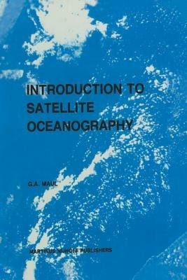Introduction to satellite oceanography - G.A. Maul - cover
