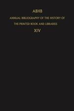 ABHB Annual Bibliography of the History of the Printed Book and Libraries: Volume 14: Publications of 1983 and additions from the preceeding years