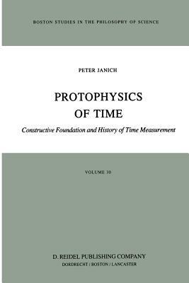 Protophysics of Time: Constructive Foundation and History of Time Measurement - P. Janich - cover