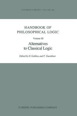 Handbook of Philosophical Logic: Volume III: Alternatives to Classical Logic - cover