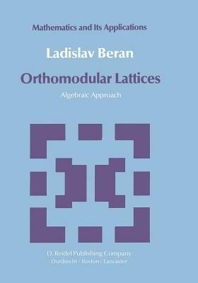 Orthomodular Lattices: Algebraic Approach - L. Beran - cover